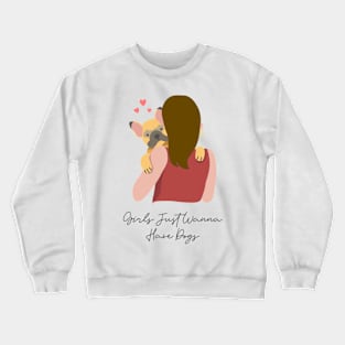 Girls Just Wanna Have Dogs Crewneck Sweatshirt